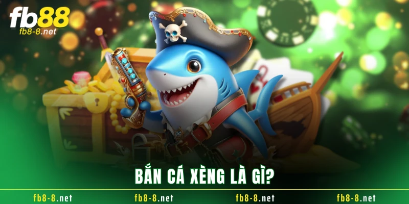 Bắn cá xèng là gì?