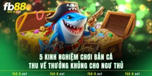 5 Kinh Nghiệm Chơi Bắn Cá Thu Về Thưởng Khủng Cho Ngư Thủ