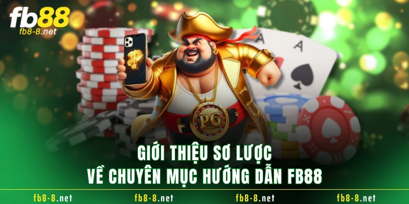 Giới thiệu sơ lược về chuyên mục hướng dẫn FB88