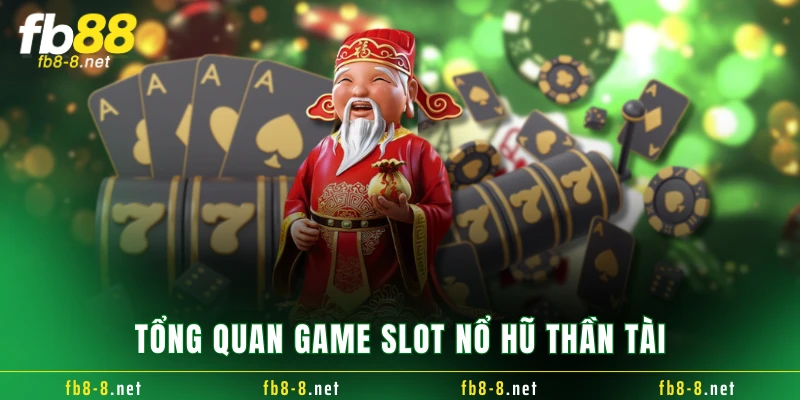 Tổng quan game slot nổ hũ thần tài